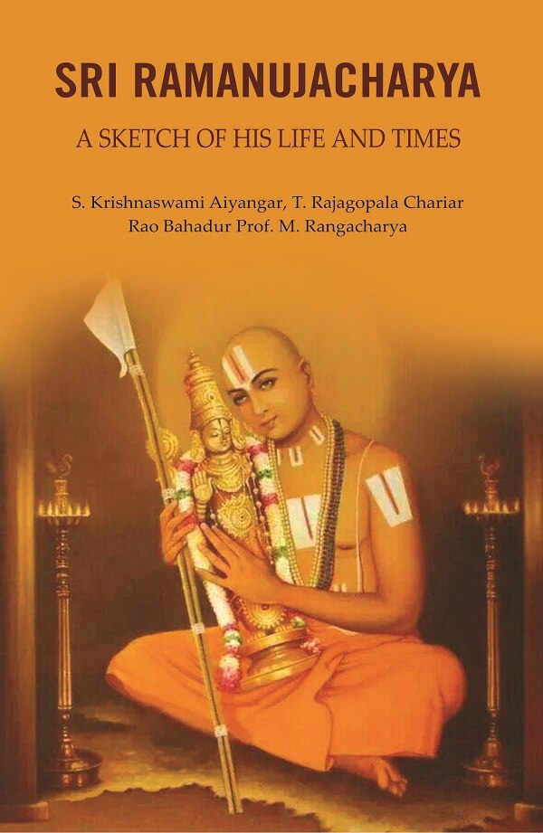 Sri Ramanujacharya: A Sketch of His Life and Times - Gyan Books