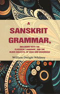 A Sanskrit Grammar, Including both the Classical Language, and the Older Dialects, of Veda and Brahmana - Gyan Books