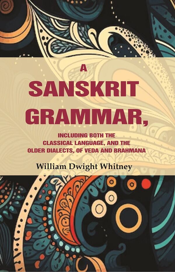 A Sanskrit Grammar, Including both the Classical Language, and the Older Dialects, of Veda and Brahmana - Gyan Books