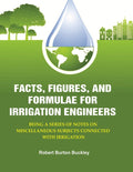 Facts, Figures, and Formulae for Irrigation Engineers: Being a Series of Notes on Miscellaneous Subjects Connected with Irrigation - Gyan Books