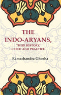 The Indo-Aryans, their History, Creed and Practice - Gyan Books
