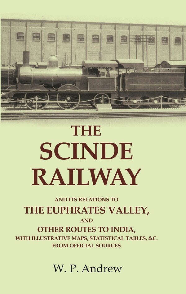 The Scinde Railway: And Its Relations To The Euphrates Valley, And Other Routes To India, With Illustrative - Gyan Books