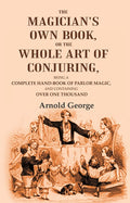 The magician's own book, or The whole art of conjuring: Being a complete hand-book of parlor magic, and containing over one thousand - Gyan Books