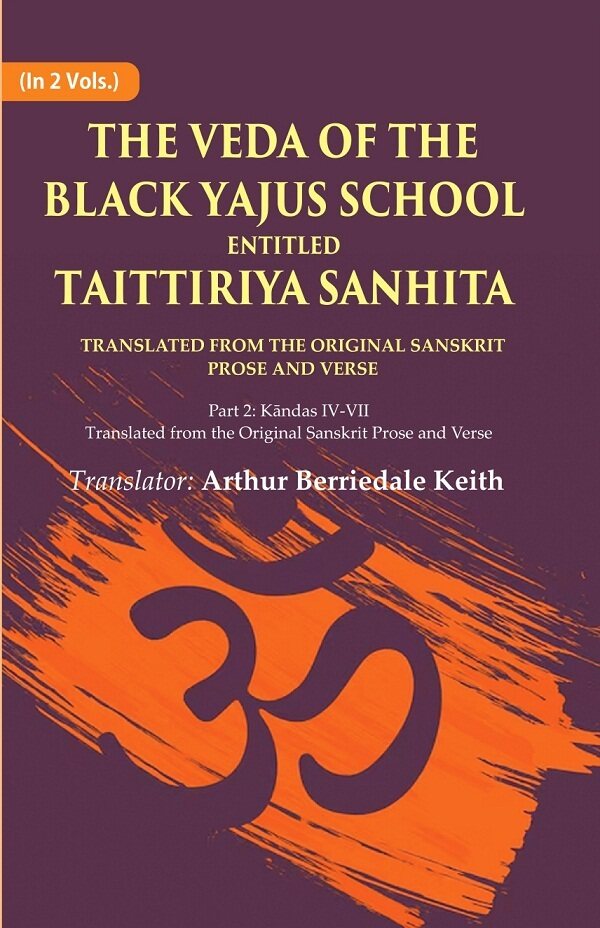 The Veda Of The Black Yajus School Entitled Taittiriya Sanhita: Part 2: Kāndas Iv-Vii, Translated From The - Gyan Books