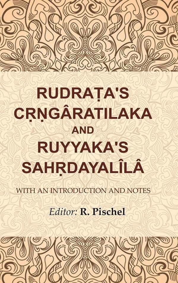 Rudraṭa's Cṛṇgâratilaka and Ruyyaka's Sahṛdayalîlâ: With an Introduction and Notes - Gyan Books