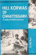 Hill Korwas of Chhattisgarh: a Study of Tribal Economy - Gyan Books