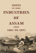 Notes On Some Industries Of Assam From 1884 To 1895 - Gyan Books