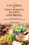 A Catalogue of Indian Medicinal Plants and Drugs: With their Names in the Hindustani and Sanscrit Languages - Gyan Books