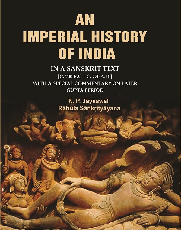 An Imperial History of India: In a Sanskrit Text [c. 700 B.C. - c. 770 A.D.] with a Special Commentary on Later Gupta Period - Gyan Books