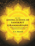 On the Aindra School of Sanskrit Grammarians: Their Place in the Sanskrit and Subordinate Literatures - Gyan Books