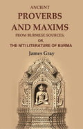 Ancient Proverbs and Maxims from Burmese Sources: Or, the Nîti Literature of Burma - Gyan Books