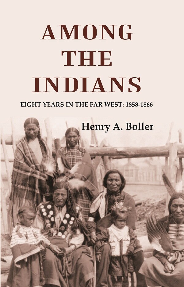 Among the Indians: Eight Years in the Far West: 1858-1866 - Gyan Books