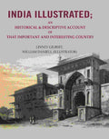 India Illustrated: An Historical & Descriptive Account of that Important and Interesting Country - Gyan Books