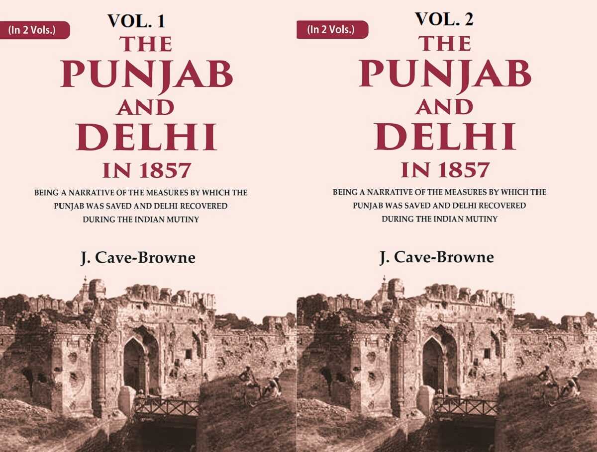 The Punjab And Delhi In : Being A Narrative Of The Measures By Which The Punjab Was Saved 1857 2 Vols. Set - Gyan Books
