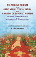 The Sublime Science Of The Great Vehicle To Salvation, Being A Manual Of Buddhist Monism: The Work Of Ārya - Gyan Books