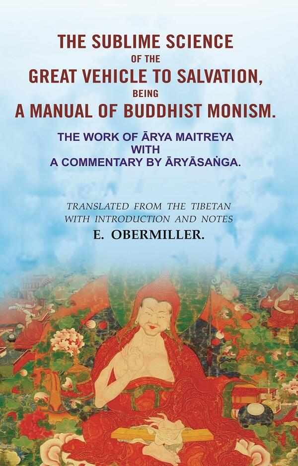 The Sublime Science Of The Great Vehicle To Salvation, Being A Manual Of Buddhist Monism: The Work Of Ārya - Gyan Books