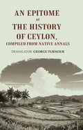 An Epitome of the History of Ceylon, Compiled from Native Annals - Gyan Books