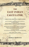 The East Indian Calculator: Or, Tables For Assisting Computation Of Batta, Interest, Commission, Rent, - Gyan Books