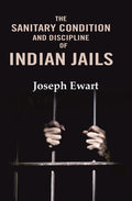The Sanitary Condition and Discipline of Indian Jails - Gyan Books