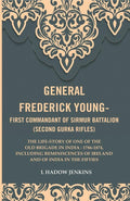 General Frederick Young-First Commandant Of Sirmur Battalion (Second Gurkha Rifles): The Life-Story 1874 - Gyan Books