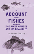 An Account Of The Fishes Found In the River Ganges And Its Branches - Gyan Books