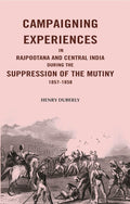 Campaigning Experiences in Rajpootana and Central India During the Suppression of the Mutiny 1857-1858 - Gyan Books