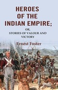 Heroes of the Indian Empire: Or, Stories of Valour and Victory - Gyan Books