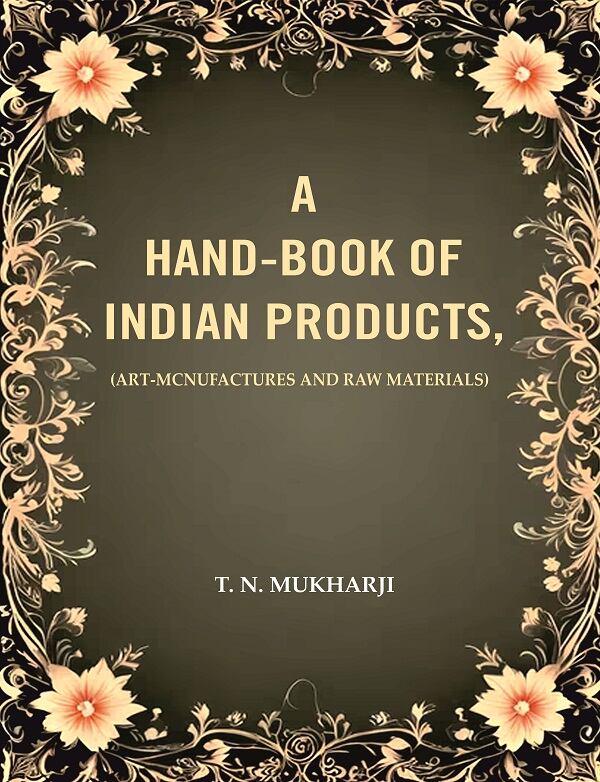 A Hand-Book of Indian Products: (Art-Mcnufactures and Raw Materials) - Gyan Books