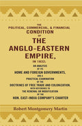 The Political, Commercial, & Financial Condition Of The Anglo-Eastern Empire, In : An Analysis Of Its 1832 - Gyan Books