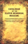 Catalogue Of The Slater Memorial Museum: Plaster Reproductions Of Classic & Renaissance Sculpture, Greek - Gyan Books