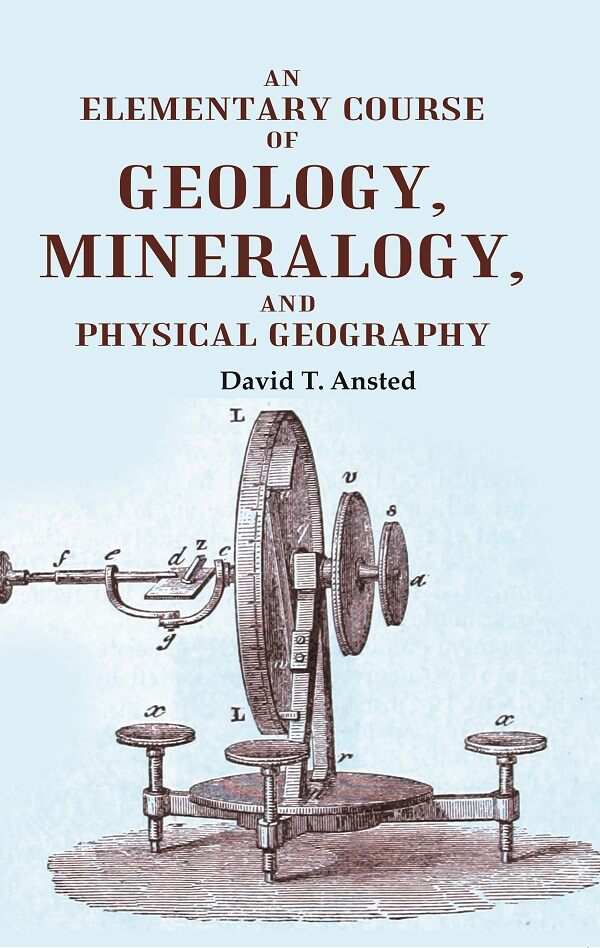 An Elementary Course of Geology, Mineralogy, and Physical Geography - Gyan Books