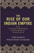 The Rise Of Our Indian Empire: Being The History Of British India From Its Origins Till The Peace Of 1783  - Gyan Books