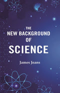 The New Background of Science - Gyan Books