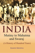 India Mutiny to Mahatma and Swaraj (A History of Hundred Years) - Gyan Books