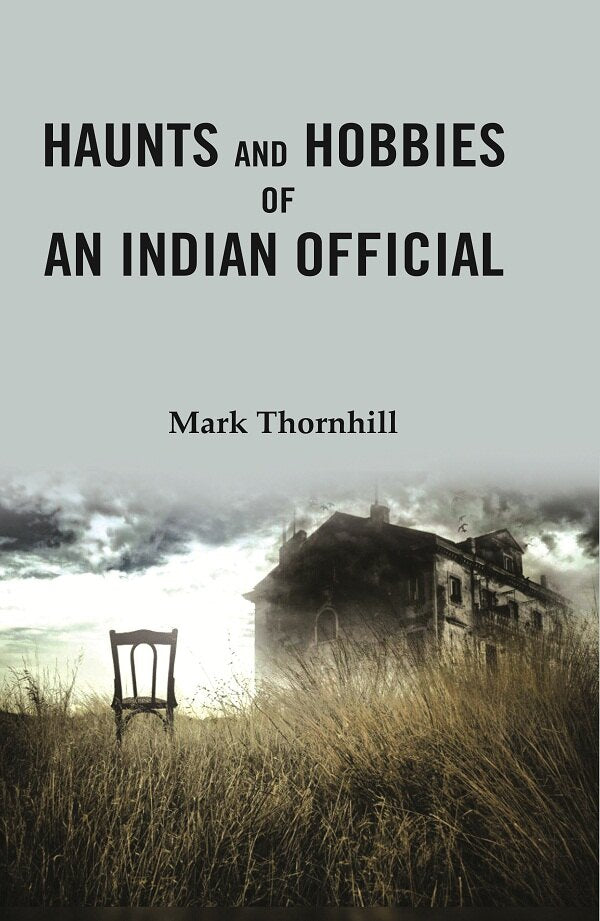 Haunts and Hobbies of an Indian Official - Gyan Books