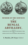 Memoir Of The Services Of The Bengal Artillery: From The Formation Of The Corps To The Present Time, - Gyan Books
