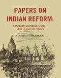 Papers on Indian Reform: Sanitary, Material, Social, Moral and Religious. - Gyan Books