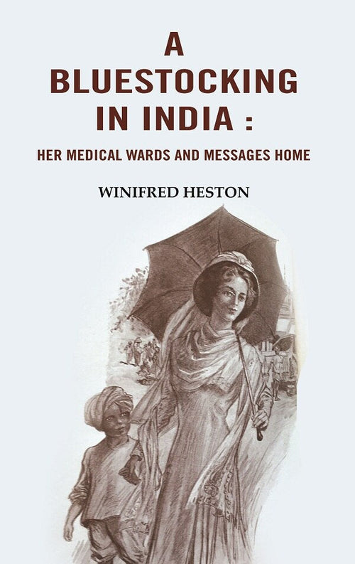 A Bluestocking in India: Her medical wards and messages home - Gyan Books