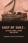 East of Suez: Ceylon, India, China and Japan - Gyan Books