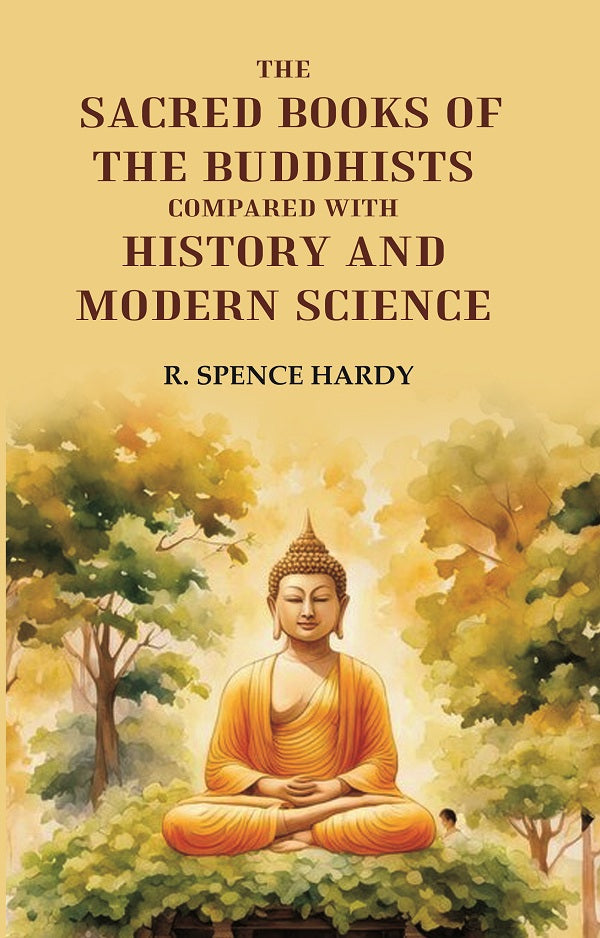 The Sacred Books of the Buddhists: Compared With History and Modern Science - Gyan Books