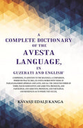 A Complete Dictionary Of The Avesta Language, In Guzerati And English: Comprising, In Addition To The - Gyan Books