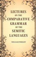 Lectures on the Comparative Grammar of the Semitic Languages - Gyan Books