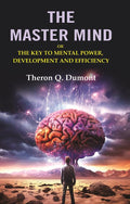 The Master Mind: Or the Key to Mental Power, Development and Efficiency - Gyan Books