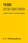 Nehru and the Cabinet Mission: a Road to India's Freedom Struggle - Gyan Books
