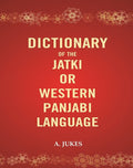 Dictionary of the Jatki or Western Panjabi Language - Gyan Books