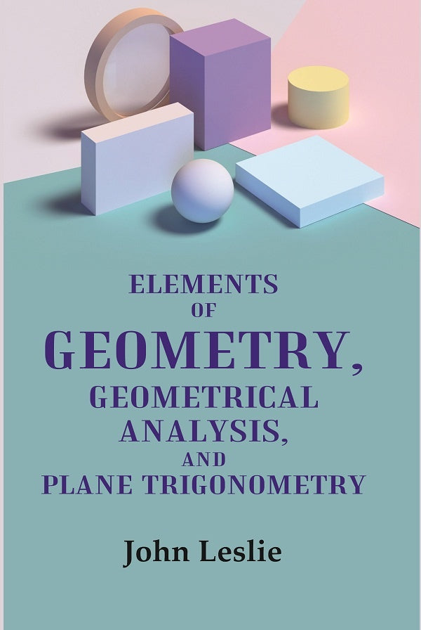Elements of Geometry, Geometrical Analysis, and Plane Trigonometry - Gyan Books