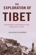 The Exploration of Tibet: Its history and particulars from 1623 to 1904 - Gyan Books