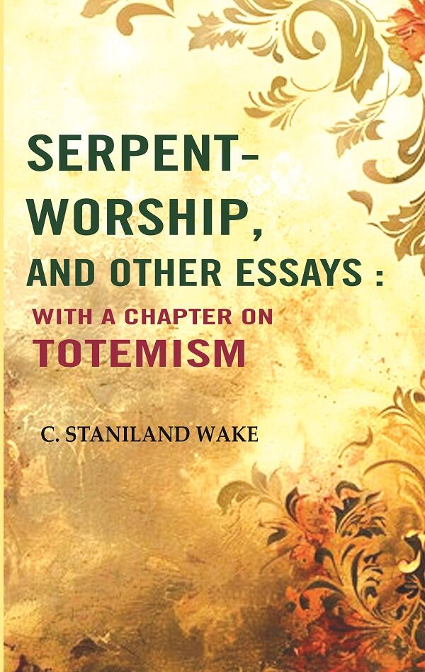 Serpent-worship, and Other essays : with a Chapter On Totemism - Gyan Books