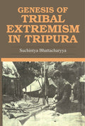 Genesis of Tribal Extremism in Tripura - Gyan Books