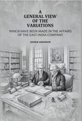 A General View Of The Variations: Which Have Been Made In The Affairs Of The East-India Company - Gyan Books